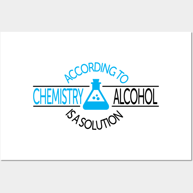 According To Chemistry, Alcohol Is A Solution Wall Art by ScienceCorner